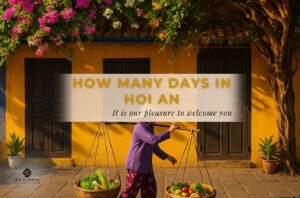 How many days in Hoi An is ideal? Travel itinerary suggestions