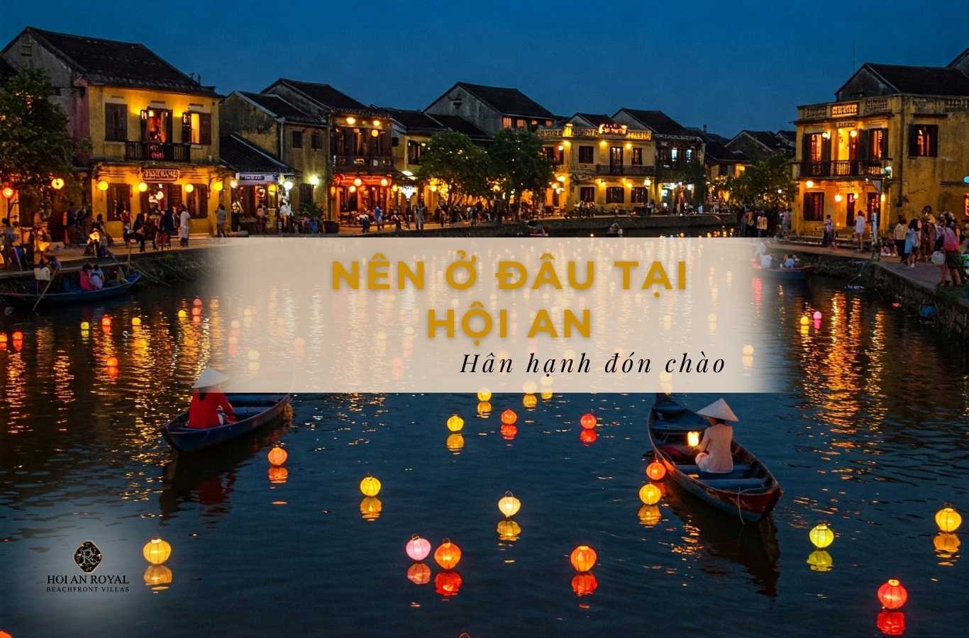Nên ở đâu tại Hội An? Gợi ý tốt nhất khi đến Hội An lần đầu
