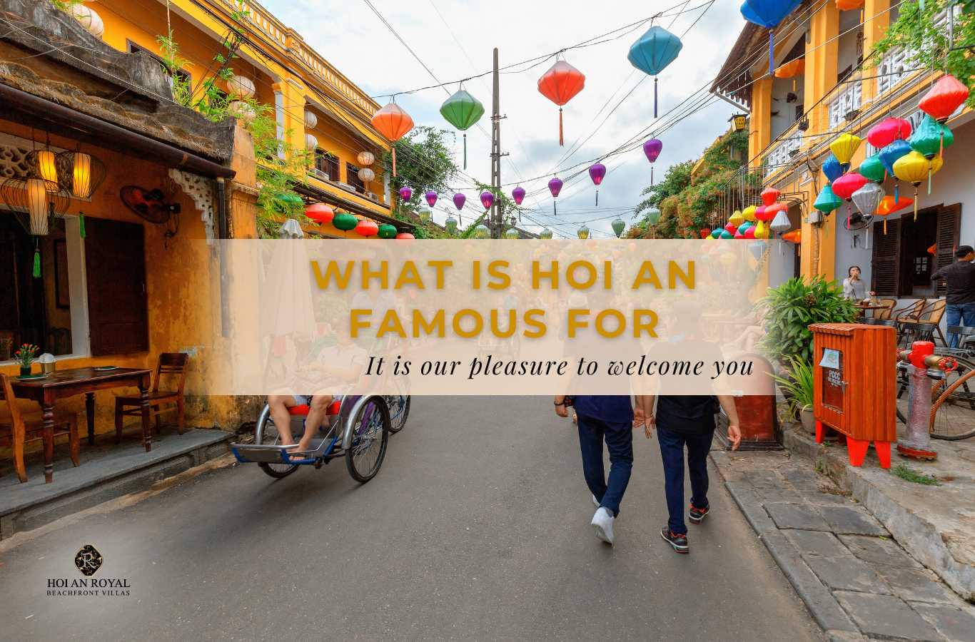 What is Hoi An famous for? 5 reasons travelers fall in love